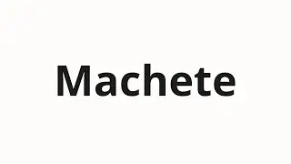 Jak wym&oacute;wić Machete | Мачете (Machete in Russian)