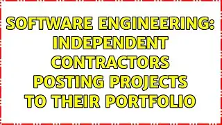 Software Engineering: Independent contractors posting projects to their portfolio (2 Solutions!!)