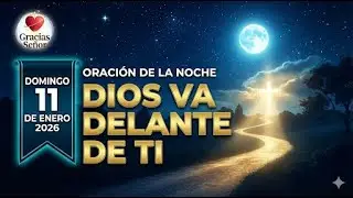 Oraci&oacute;n de la Noche Domingo 11 de Enero: DIOS YA EST&Aacute; EN TU MA&Ntilde;ANA (Salmo 37:5) 🌙