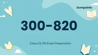 300-820 CLCEI Cisco CCNP Collaboration Exam Preparation