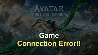 SOLVED] Avatar: Frontiers of Pandora Game Connection Error | Windows 11 / 10 / 8 / 7 - 2026