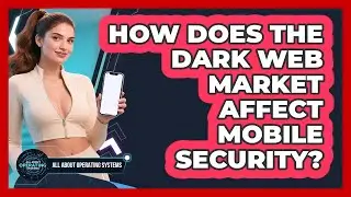 How Does The Dark Web Market Affect Mobile Security? - All About Operating Systems