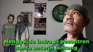 NENGOK DE INDRA DI PESANTREN SAMA ANTERIN LONTONG