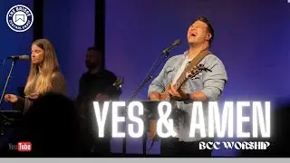 &ldquo;Yes and Amen&rdquo; LIVE SUNDAY MORNINGS BCC Worship led by Justin Jacobs