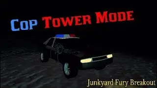 Cop Tower Mode | Junkyard Fury Breakout Pt 26