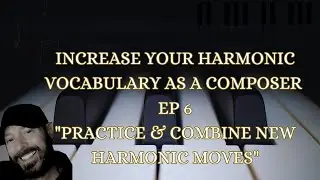 Increase Your Composing Harmonic Vocabulary Ep 6 
