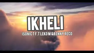 Ikheli_Isonic T f.t Leko M & Kenny Reco