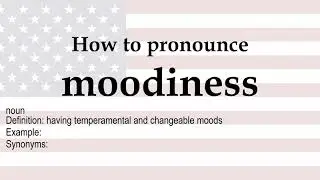 How to pronounce 'moodiness' + meaning