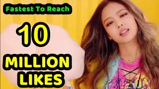 TOP 22 Fastest MVs By Korean Artists To Reach 10 Million Likes