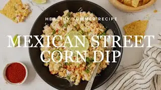 Mexican Street Corn Dip