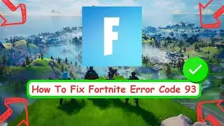 How To Fix Fortnite Error Code 93