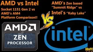 XBnPC - Intel & AMD History!! Ryzen vs Kaby Lake!! Socket 1151 vs AM4 Platform Comparison!!