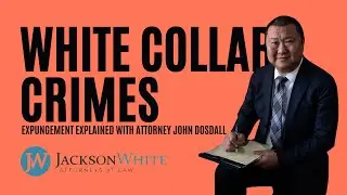 Expungement for White Collar Crime in Arizona | Mesa Criminal Defense Attorney John Dosdall Explains
