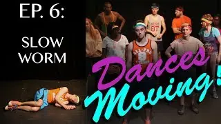 SLOW WORM &mdash; Dances Moving! Ep. 6