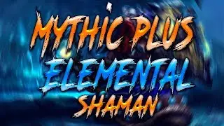 7.3 Elemental Shaman Mythic Plus Legion +9