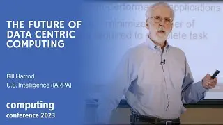 The Future of Data Centric Computing - Bill Harrod, U.S. Intelligence (IARPA)