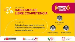 Estudio de mercado en el sector Fintech en el Per&uacute; - Hablemos de Libre Competencia 12/07/2023