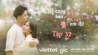 CHỊ C&Ugrave;NG B&Agrave;N Y&Ecirc;U EM ĐI - Tập 32: Trai Hư Bị G&aacute;i Xinh 