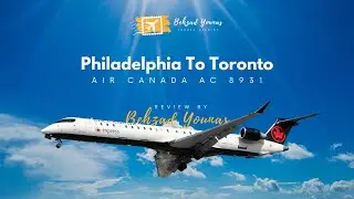 Philadelphia To Toronto | Air Canada | AC 8931 |  Flight Review | Behzad Younas | Travel Diaries