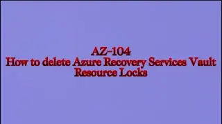 How to Delete Azure Recovery Services Vault | Disable Soft Delete & Fix Dependency Issues | AZ-104