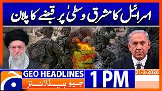 Israel&rsquo;s Plan for Middle East Domination Revealed | 1 PM Headlines Geo News (21 Feb 2026)