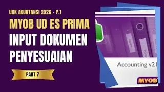 MYOB UD ES PRIMA PART 7 -  CARA INPUT DOKUMEN PENYESUAIAN || UKK AKUNTANSI P.1 TAHUN 2026