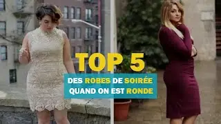 Top 5 des robes de soir&eacute;e quand on est ronde
