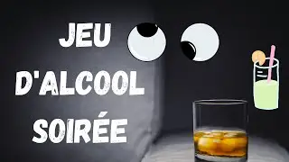 Le Jeu d'Alcool pour animer ta Soir&eacute;e !