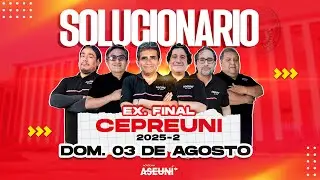 SOLUCIONARIO EXAMEN FINAL CEPREUNI 2025-2 [3 de agosto - en vivo]