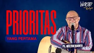 PRIORITAS YANG PERTAMA || WORSHIP WITH WELYAR - 2 JANUARI 2026