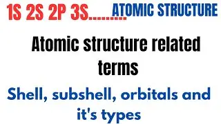 Atomic structure related terms shell, subshell, orbitals and types#chemistry#neet#class12#class11th