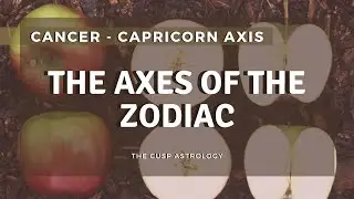 Cancer & Capricorn | The Axes of the Zodiac