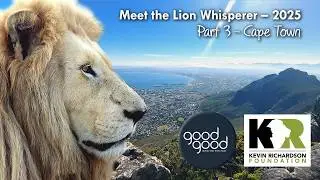 🦁Meet the Lion Whisperer - 2025 – Part 3: Cape Town (GoodGood Giving & KRF)