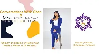 Conversations with Chan x Women for the Culture - Thurriaa founder of Binta Beauty Organics