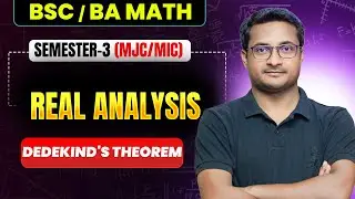 Dedekind's Theorem - Real Analysis | BSc BA Math Semester 3