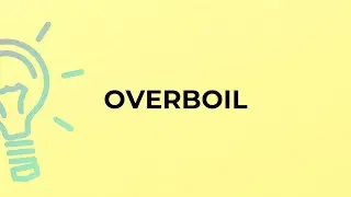 What is the meaning of the word OVERBOIL?