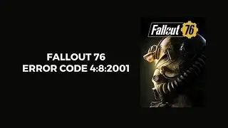 How To Resolve Fallout 76 Error Code 4:8:2001?
