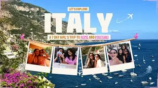 i went on my dream summer italy trip with my best friends! (rome + positano travel vlog)