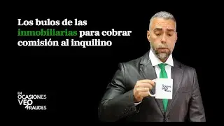 Los bulos de las inmobiliarias para cobrar comisión al inquilino | En Ocasiones Veo Fraudes