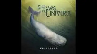 She Was The Universe -- Whalesong.