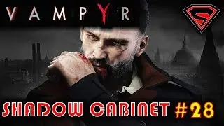 VAMPYR GAMEPLAY (PC) EP 28 SHADOW CABINET (PART 2) - MEETING LORD REDGRAVE  - VAMPYR WALKTHROGH