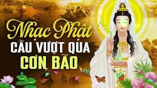 Nhạc Phật Hay Nhất 2026 - Nhạc Hay Giúp Bạn Vượt Qua Giông Bão Cuộc Đời
