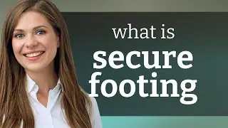 Secure Footing: Understanding its Meaning and Use