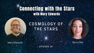 Cosmology of the Stars with Becca Bee and Mary Edwards
