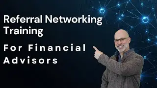 Mastering Referral Networking - Business Development Strategies For Financial Planners