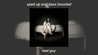 billie eilish - bad guy (sped up + bass boosted)
