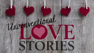 Unconventional Love Stories February 14, 2019