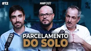 MMF Cast - Epis&oacute;dio 12 - Parcelamento do Solo