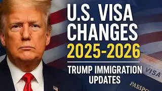 U.S. Visa Changes 2025&ndash;2026 Explained | Trump Administration Immigration Updates