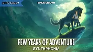 Epic Fantasy | Synthphonia - Few Years of Adventure - Epic Music VN